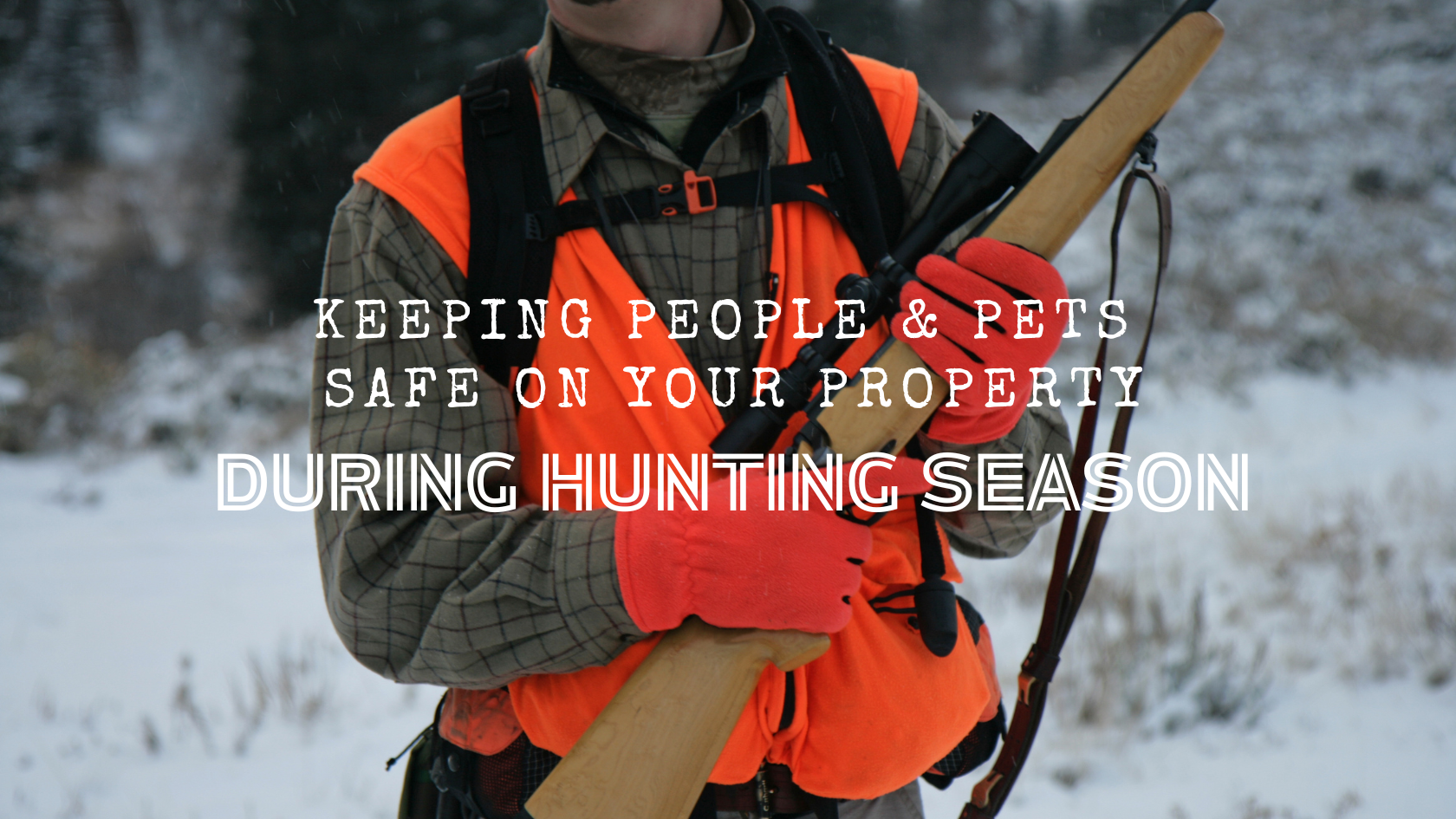 Keeping people & pets safe on your property during hunting season